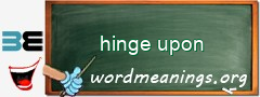 WordMeaning blackboard for hinge upon